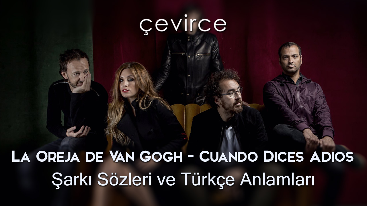 La Oreja de Van Gogh – Cuando Dices Adios Şarkı Sözleri ve Türkçe Anlamları