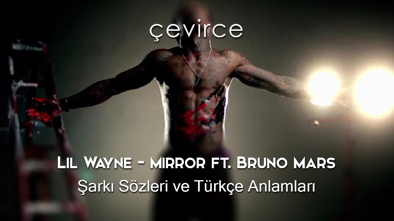 Lil Wayne – Mirror ft. Bruno Mars Şarkı Sözleri ve Türkçe Anlamları