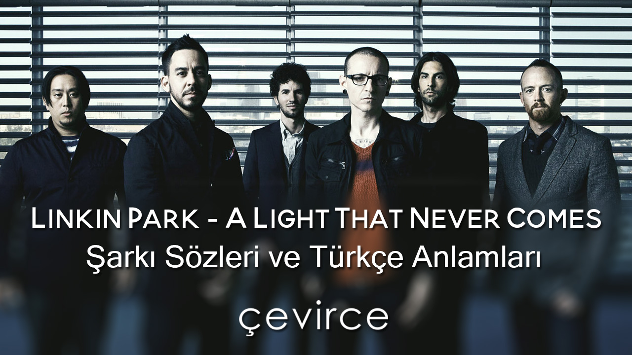 Linkin Park – A Light That Never Comes Şarkı Sözleri ve Türkçe Anlamları