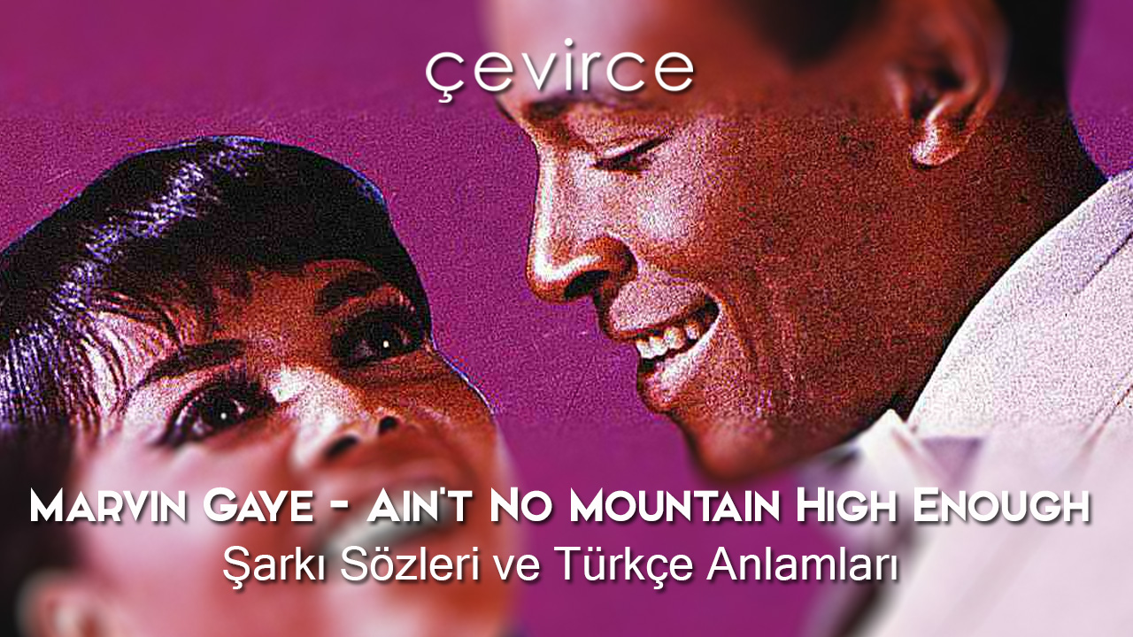 Marvin Gaye – Ain’t No Mountain High Enough Şarkı Sözleri ve Türkçe Anlamları