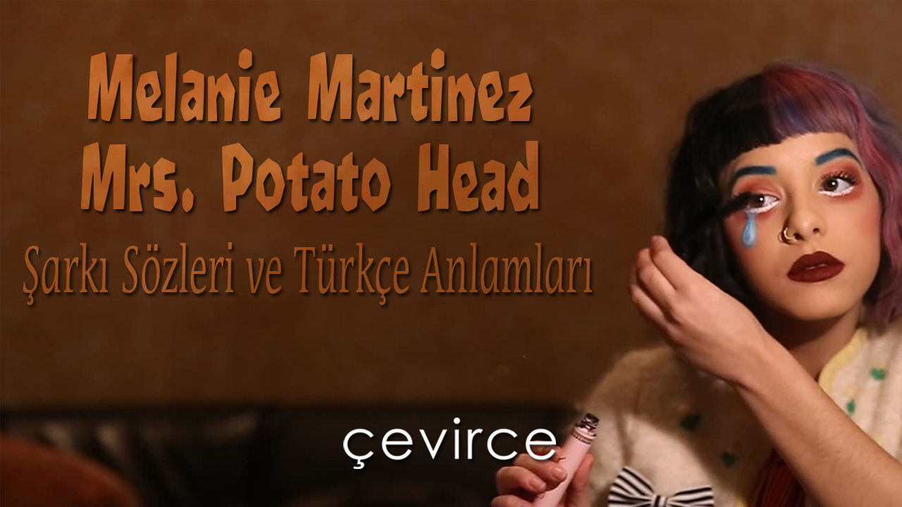 Melanie Martinez – Mrs. Potato Head Şarkı Sözleri ve Türkçe Anlamları