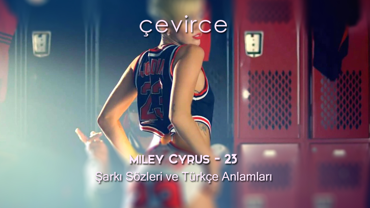 Miley Cyrus – 23 Şarkı Sözleri ve Türkçe Anlamları