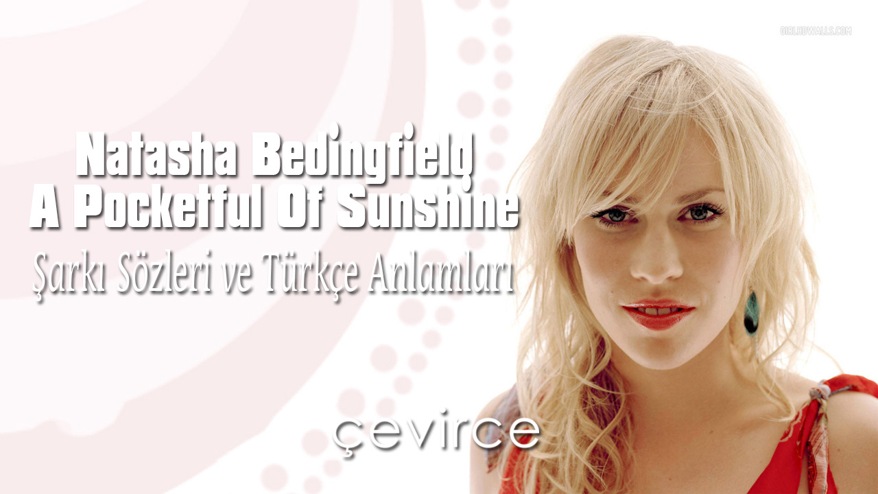 Natasha Bedingfield – A Pocketful Of Sunshine Şarkı Sözleri ve Türkçe Anlamları