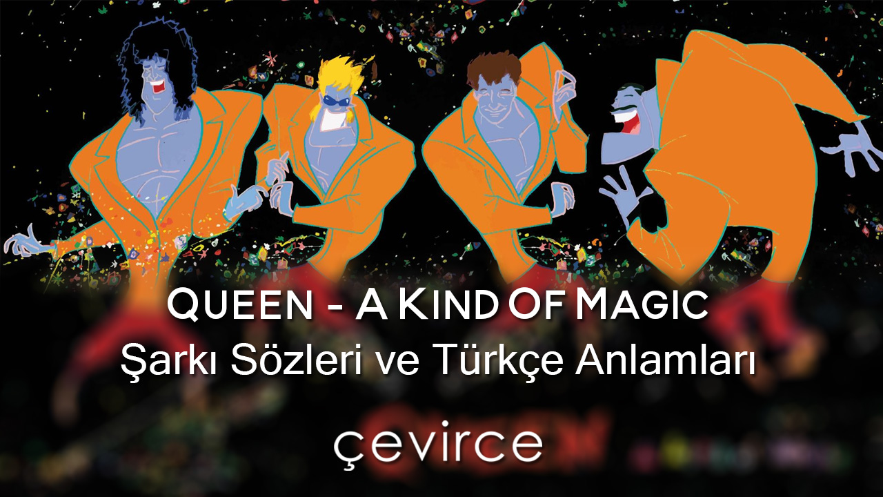 Queen – A Kind Of Magic Şarkı Sözleri ve Türkçe Anlamları