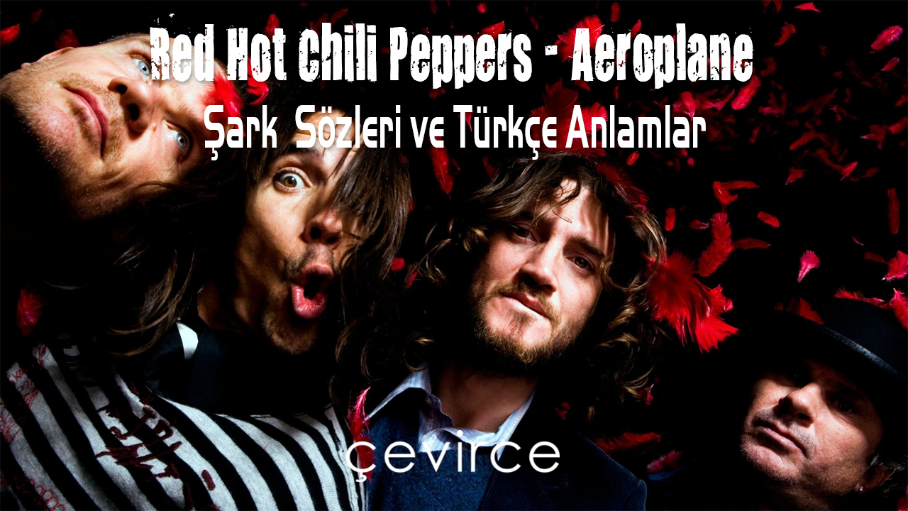 Red Hot Chili Peppers – Aeroplane Şarkı Sözleri ve Türkçe Anlamları