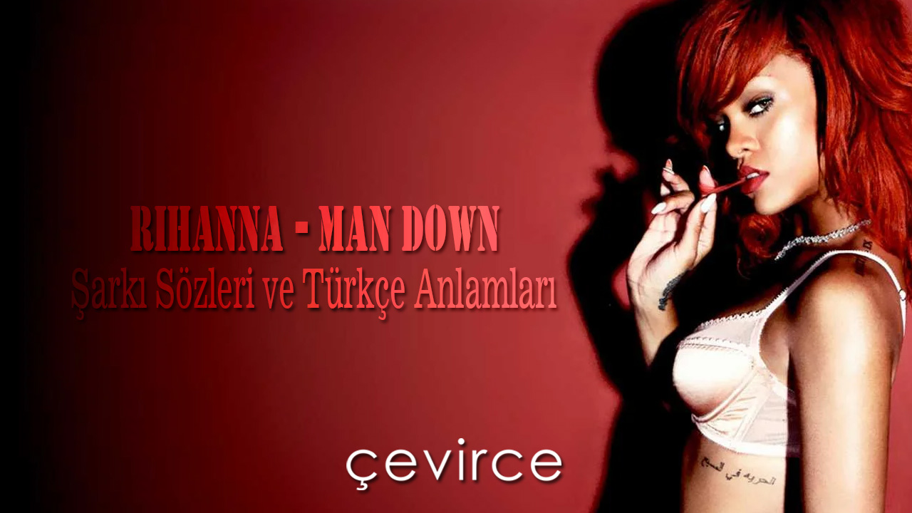 Rihanna – Man Down Şarkı Sözleri ve Türkçe Anlamları