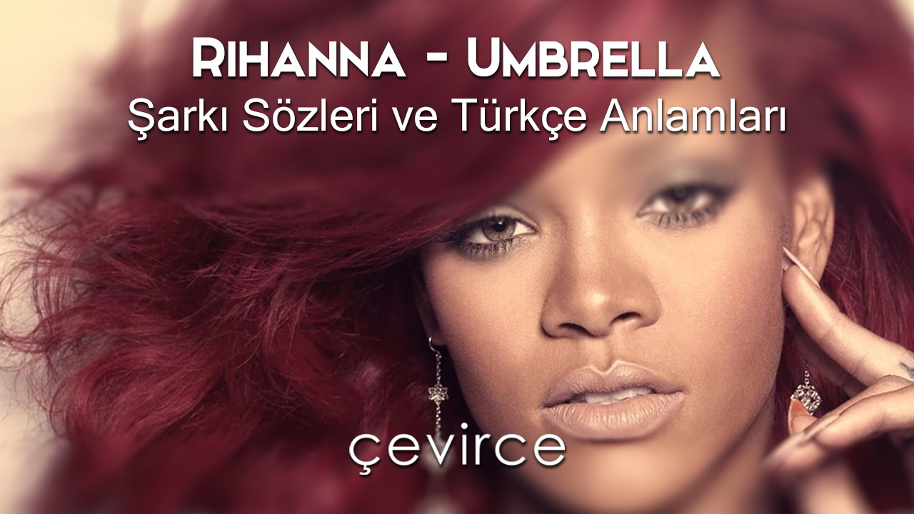 Rihanna – Umbrella Şarkı Sözleri ve Türkçe Anlamları