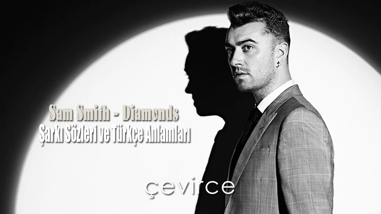 Sam Smith – Diamonds Şarkı Sözleri ve Türkçe Anlamları