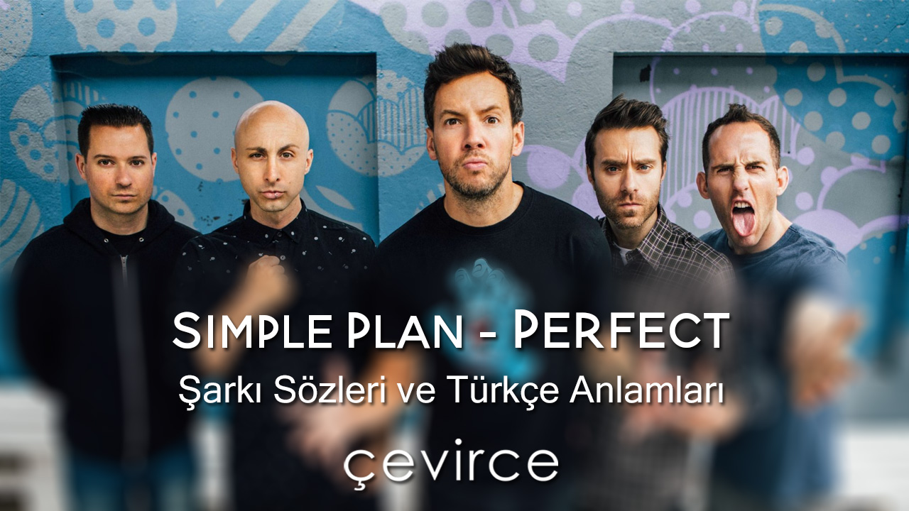 Simple Plan – Perfect Şarkı Sözleri ve Türkçe Anlamları