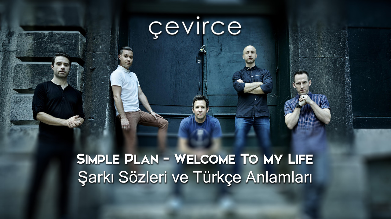 Simple Plan – Welcome To My Life Şarkı Sözleri ve Türkçe Anlamları