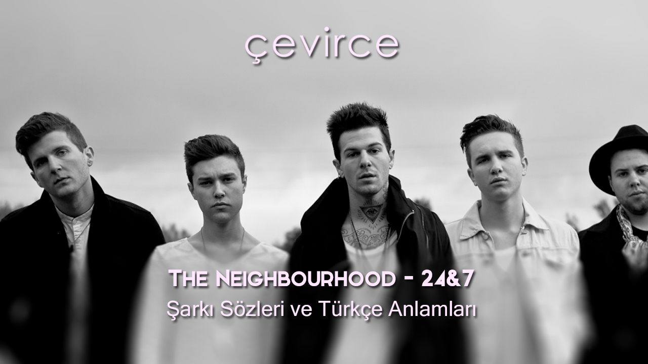 The Neighbourhood – 24&7 Şarkı Sözleri ve Türkçe Anlamları