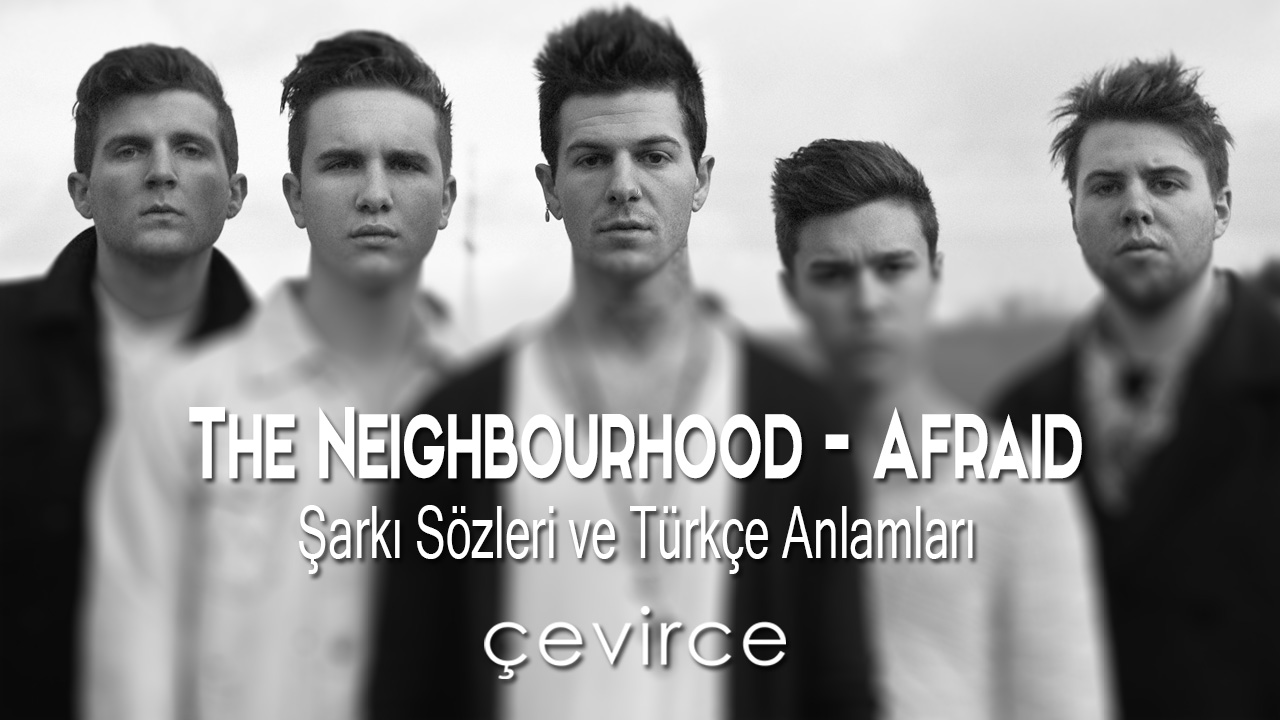 The Neighbourhood – Afraid Şarkı Sözleri ve Türkçe Anlamları