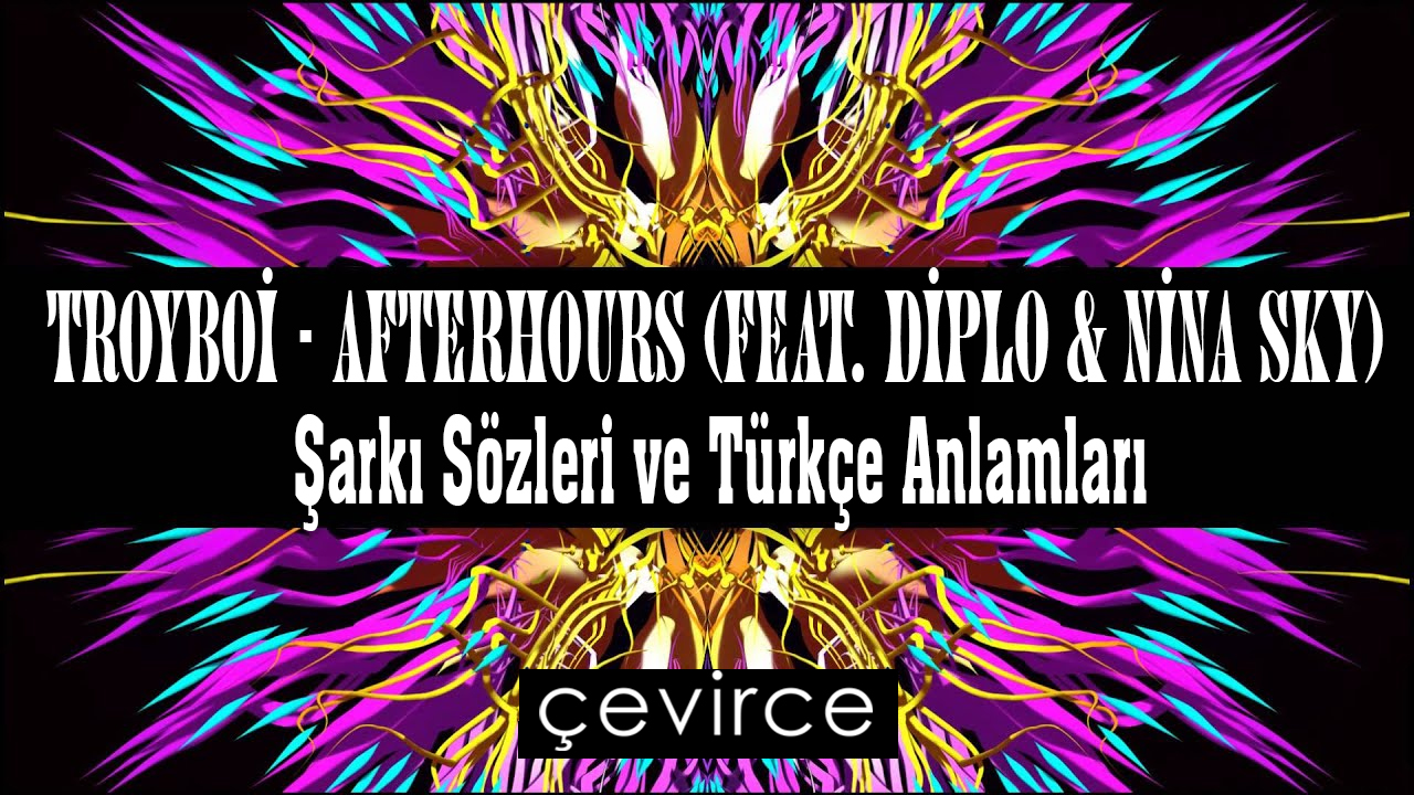 TroyBoi – Afterhours (feat. Diplo & Nina Sky) Şarkı Sözleri ve Türkçe Anlamları