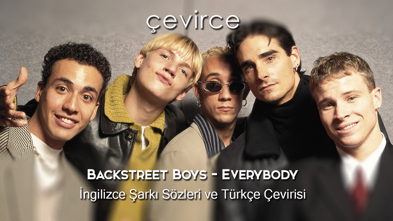 Backstreet Boys – Everybody İngilizce Şarkı Sözleri ve Türkçe Çevirisi