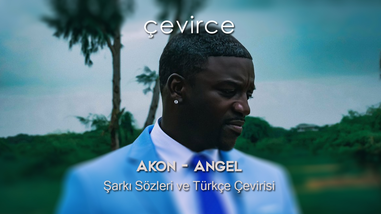 Akon – Angel Şarkı Sözleri ve Türkçe Çevirisi
