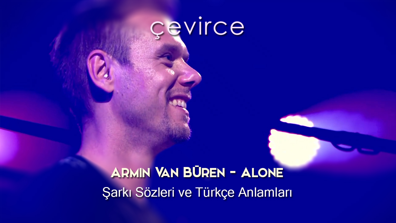 Armin Van Buuren – Alone Şarkı Sözleri ve Türkçe Anlamları