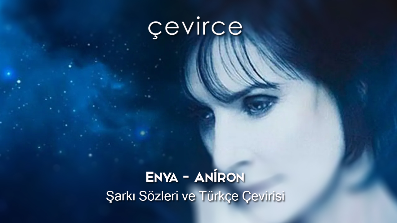 Enya – Aníron Şarkı Sözleri ve Türkçe Çevirisi