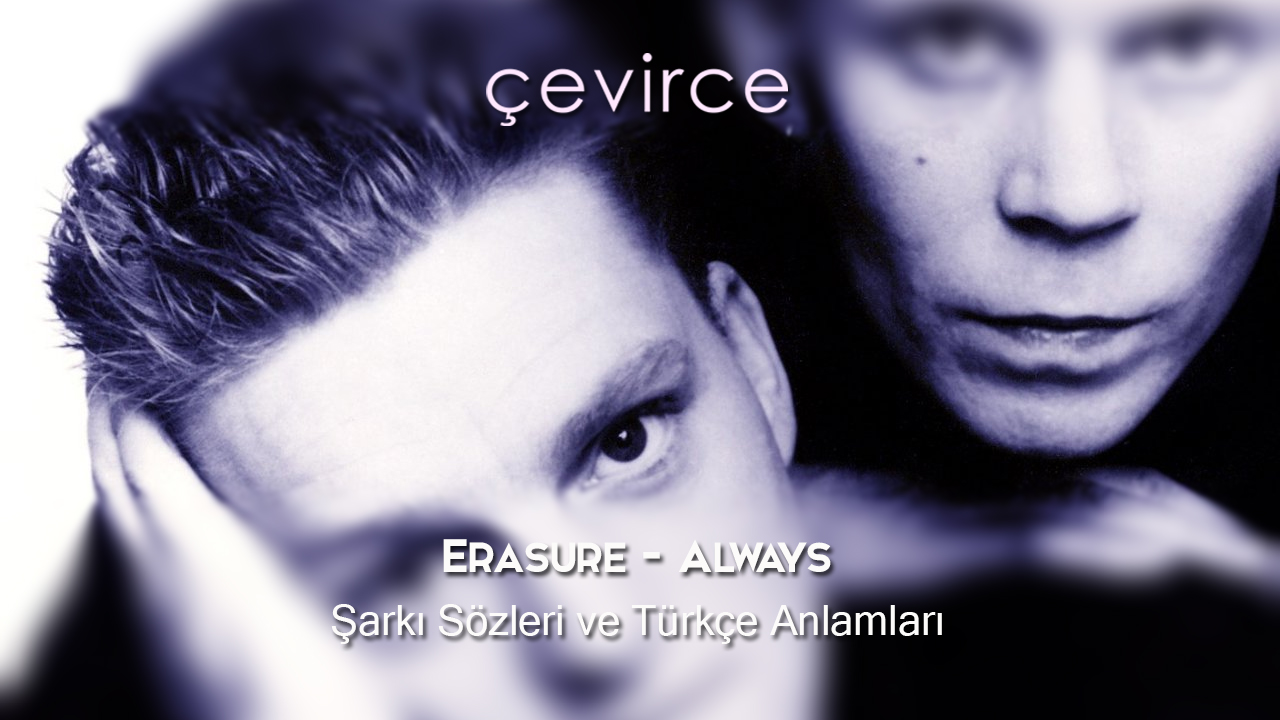 Erasure – Always Şarkı Sözleri ve Türkçe Anlamları