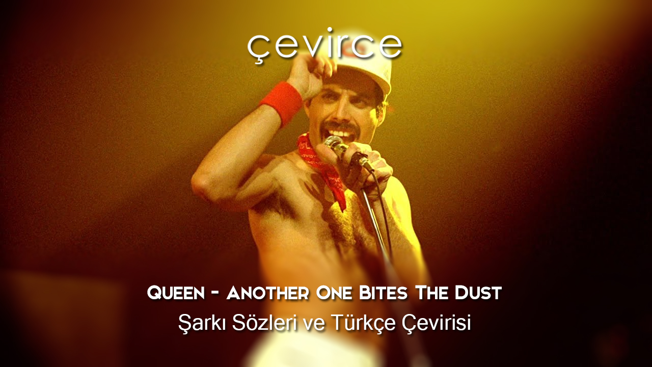 Queen – Another One Bites The Dust Şarkı Sözleri ve Türkçe Çevirisi