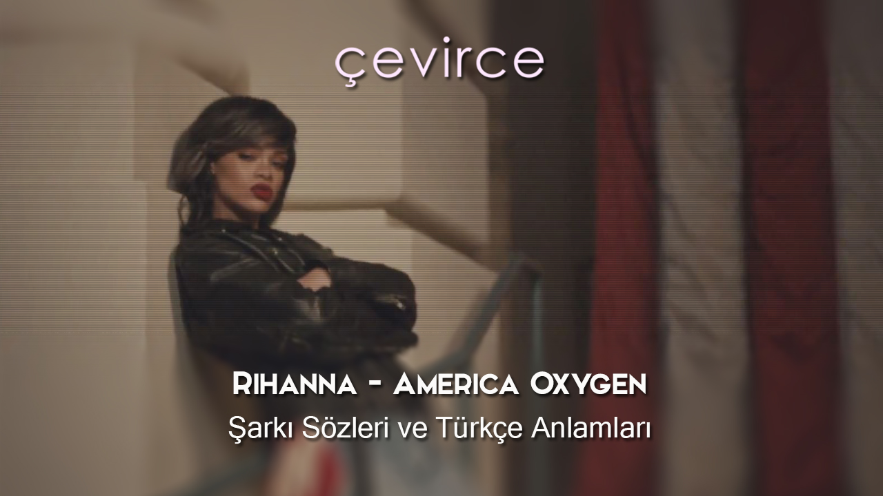 Rihanna – America Oxygen Şarkı Sözleri ve Türkçe Anlamları