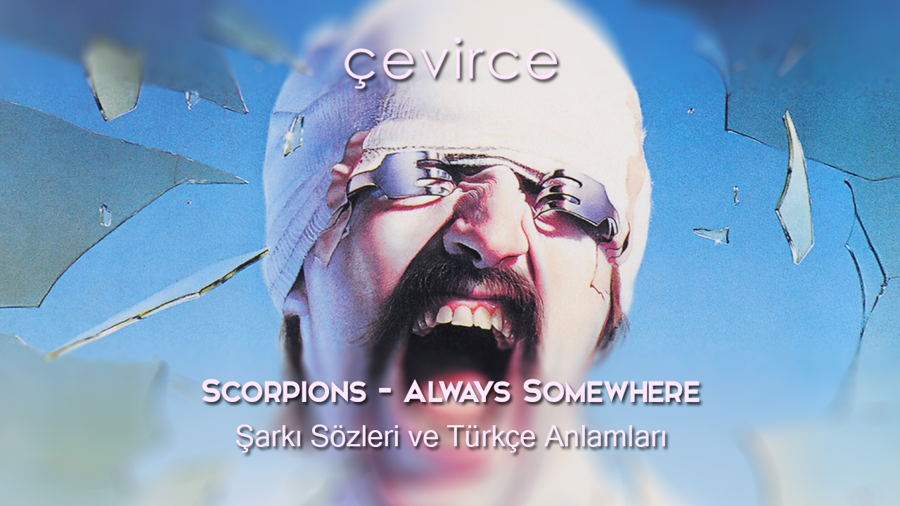 Scorpions – Always Somewhere Şarkı Sözleri ve Türkçe Anlamları