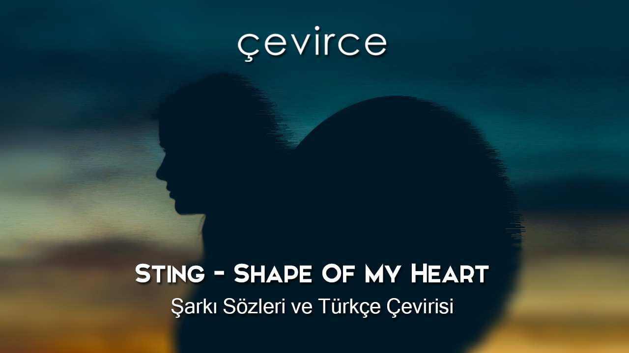 Sting – Shape Of My Heart Şarkı Sözleri ve Türkçe Çevirisi