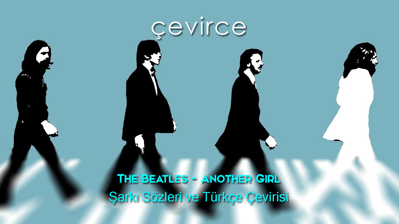 The Beatles – Another Girl Şarkı Sözleri ve Türkçe Çevirisi