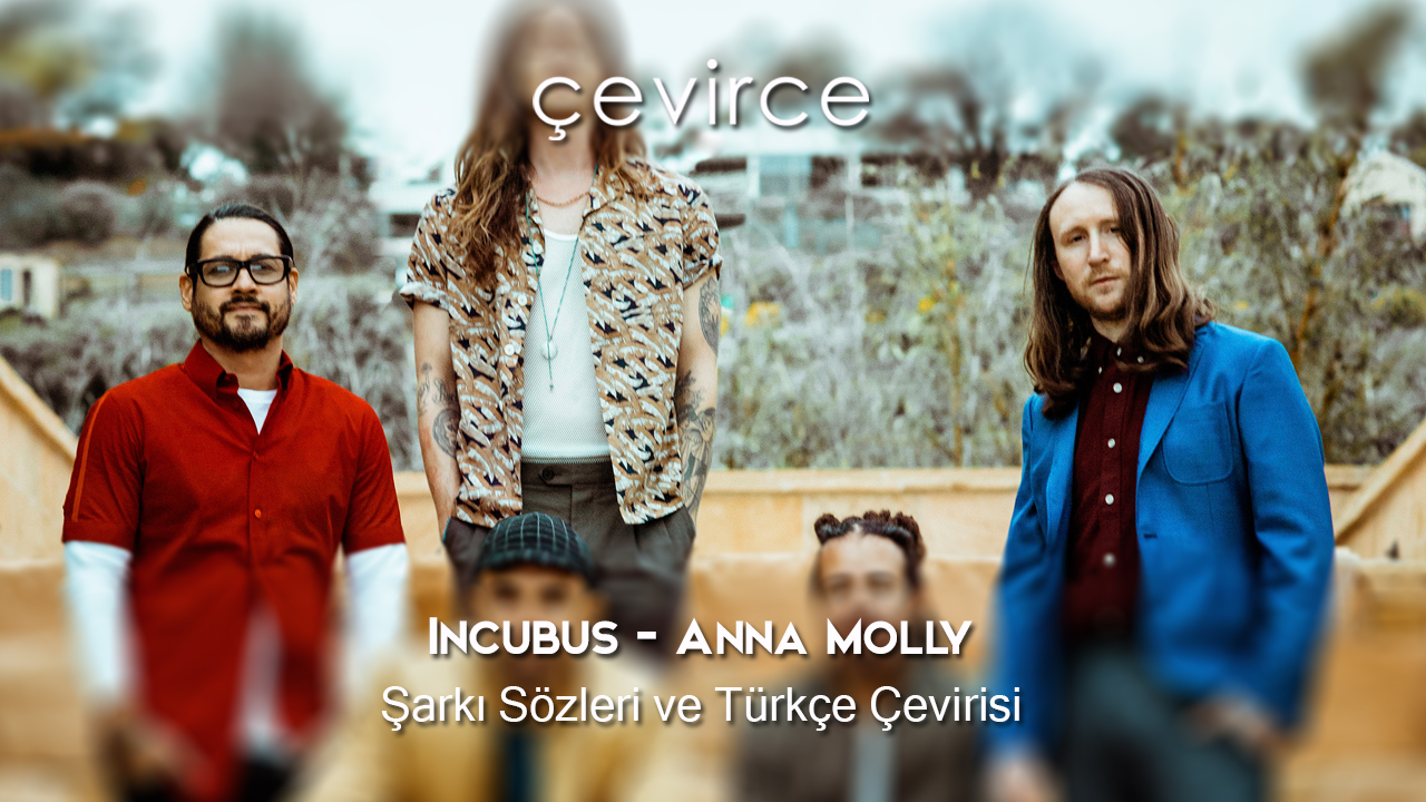 Incubus – Anna Molly Şarkı Sözleri ve Türkçe Çevirisi