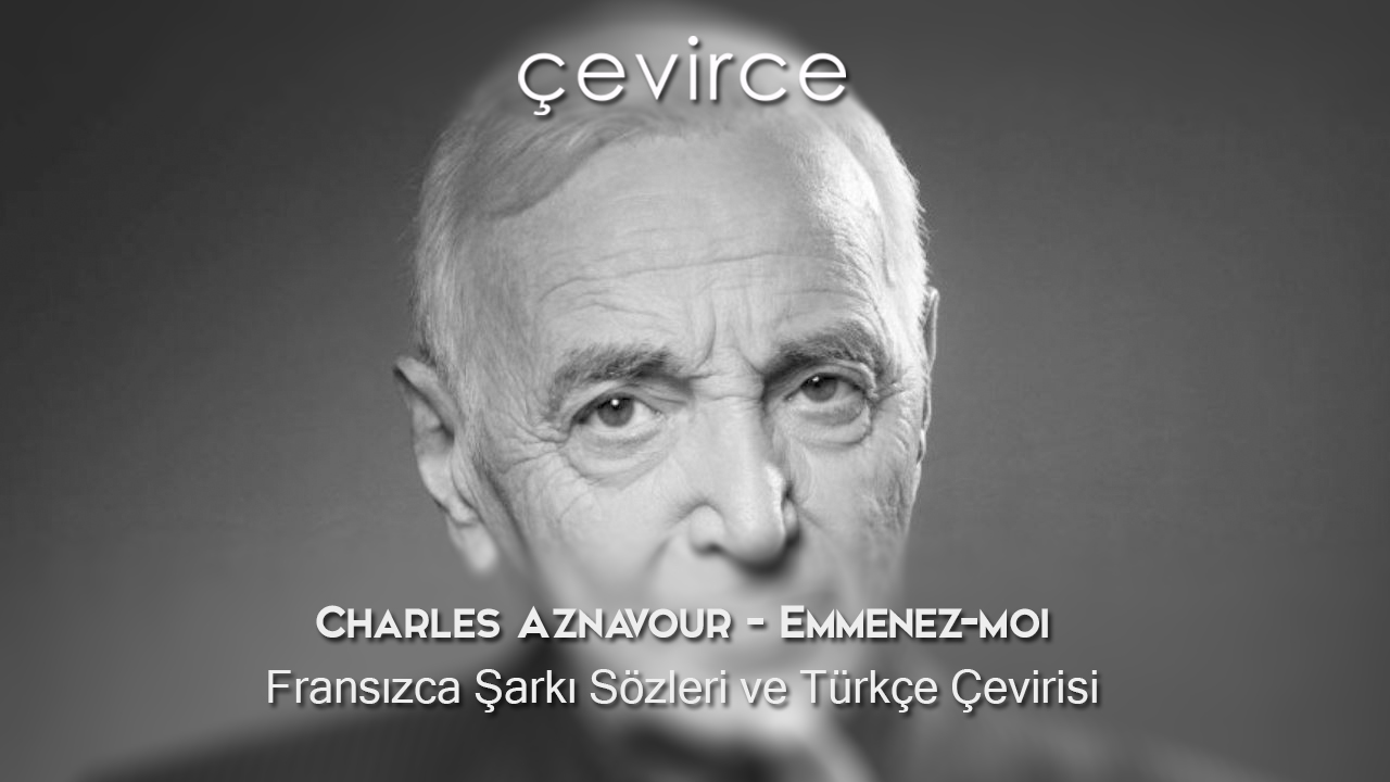 Charles Aznavour – Emmenez-moi Fransızca Şarkı Sözleri ve Türkçe Çevirisi