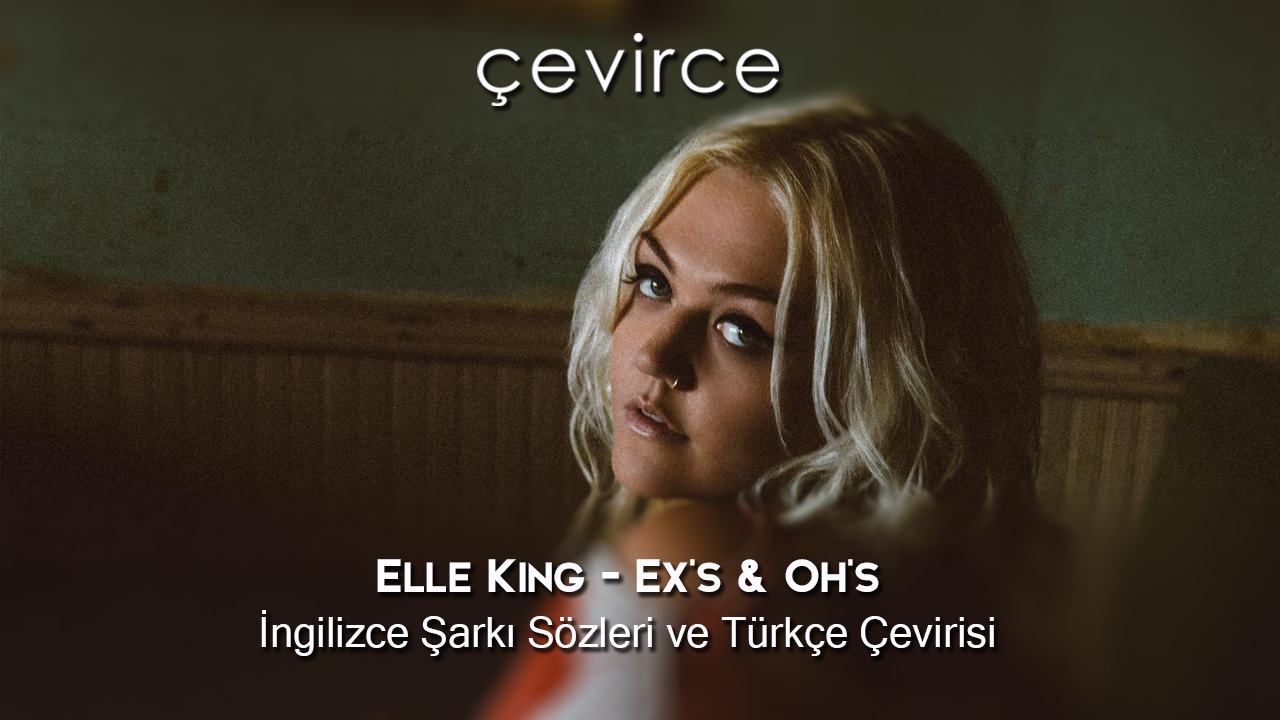 Elle King – Ex’s & Oh’s İngilizce Şarkı Sözleri ve Türkçe Çevirisi