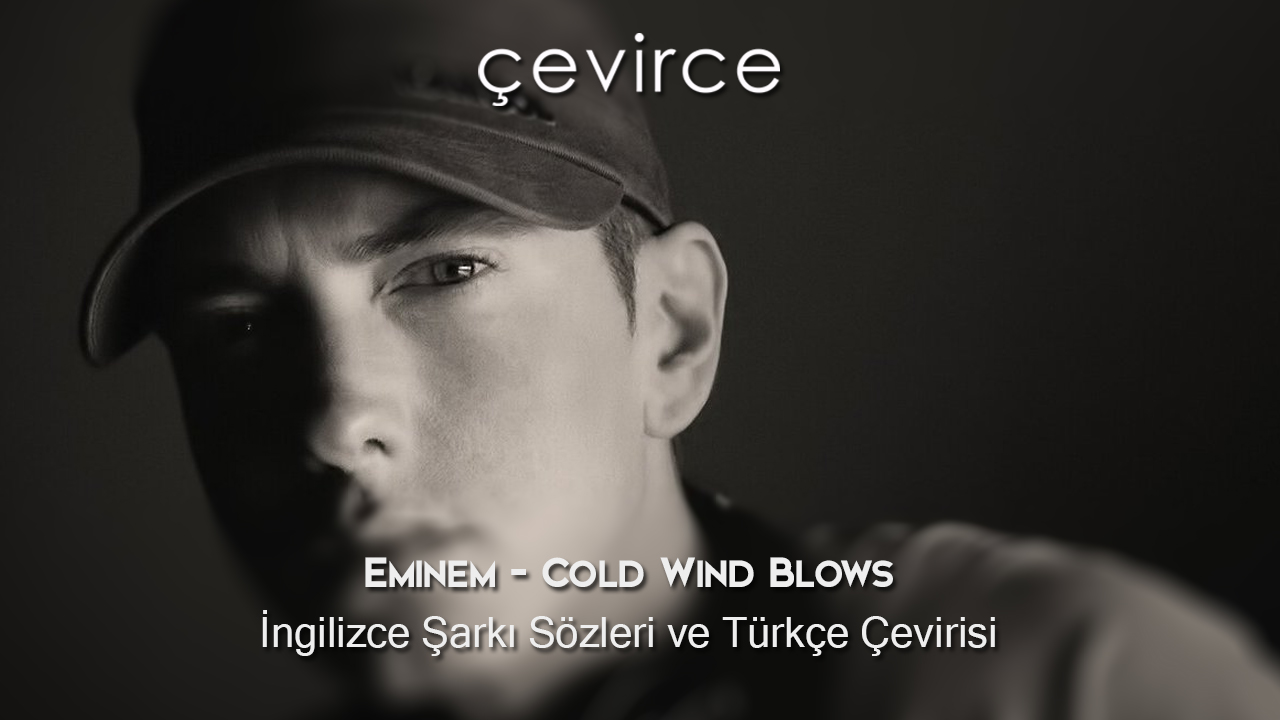 Eminem – Cold Wind Blows İngilizce Şarkı Sözleri ve Türkçe Çevirisi