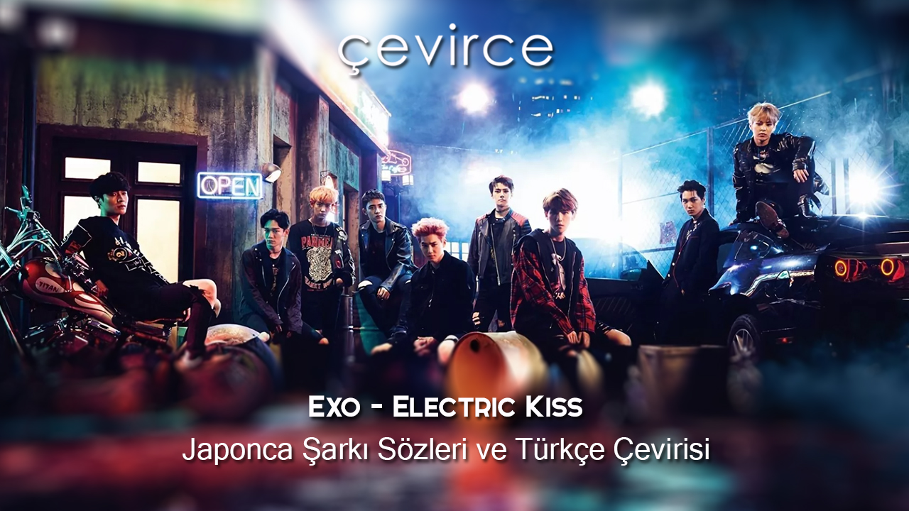 Exo – Electric Kiss Japonca Şarkı Sözleri ve Türkçe Çevirisi