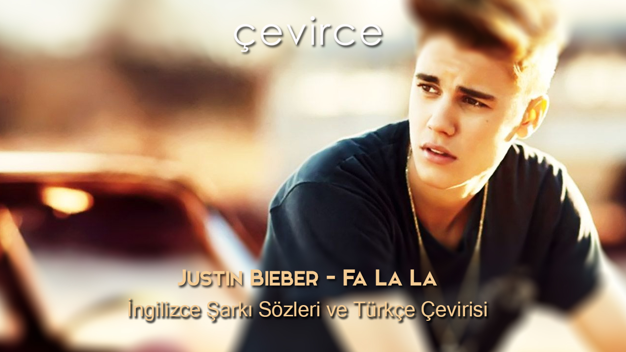 Justin Bieber – Fa La La İngilizce Şarkı Sözleri ve Türkçe Çevirisi