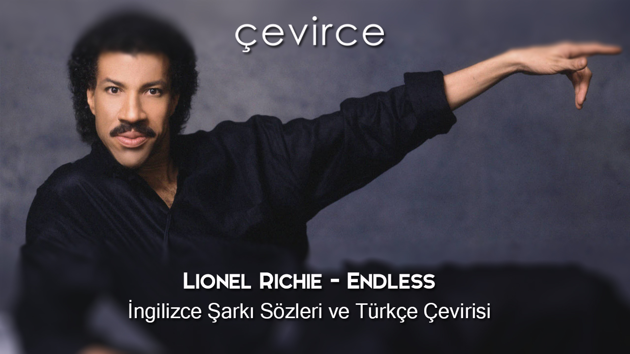 Lionel Richie – Endless İngilizce Şarkı Sözleri ve Türkçe Çevirisi