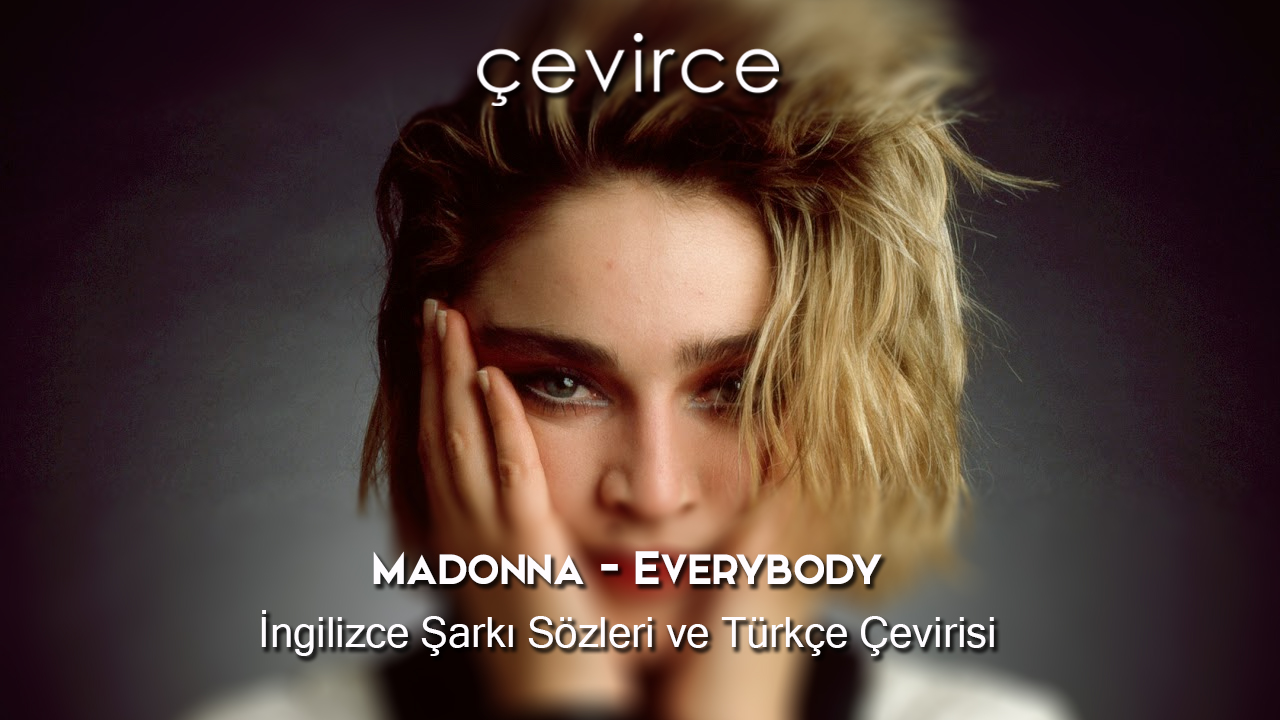 Madonna – Everybody İngilizce Şarkı Sözleri ve Türkçe Çevirisi