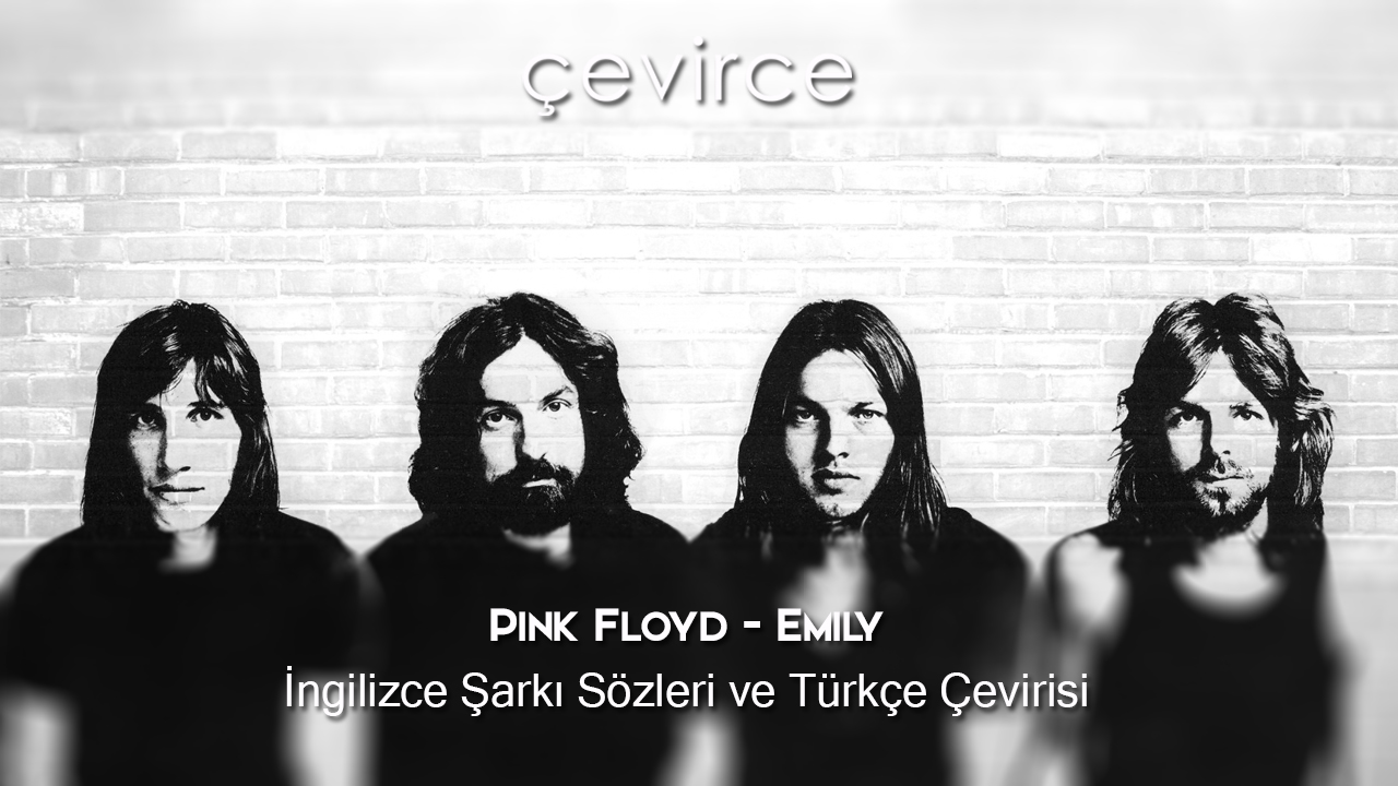 Pink Floyd – Emily İngilizce Şarkı Sözleri ve Türkçe Çevirisi