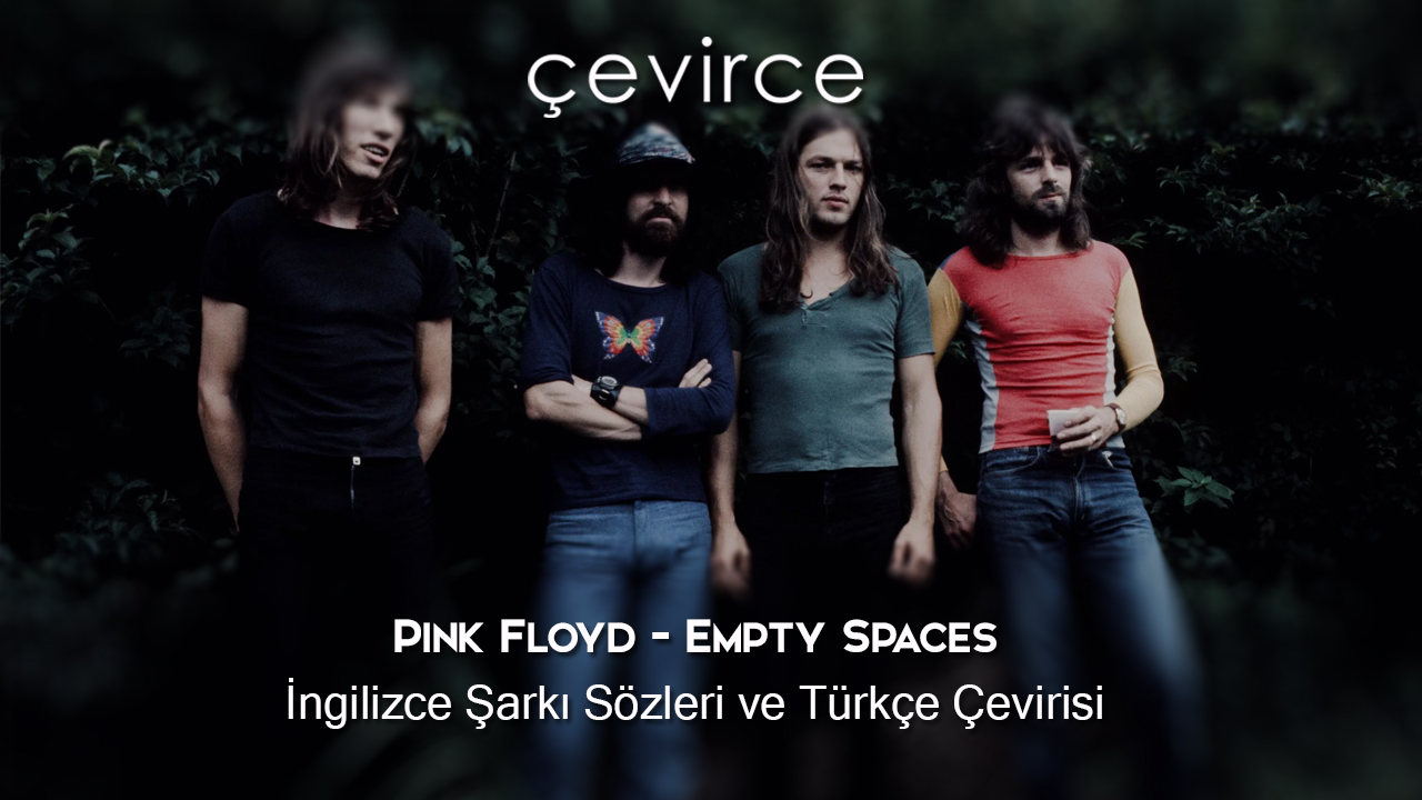 Pink Floyd – Empty Spaces İngilizce Şarkı Sözleri ve Türkçe Çevirisi