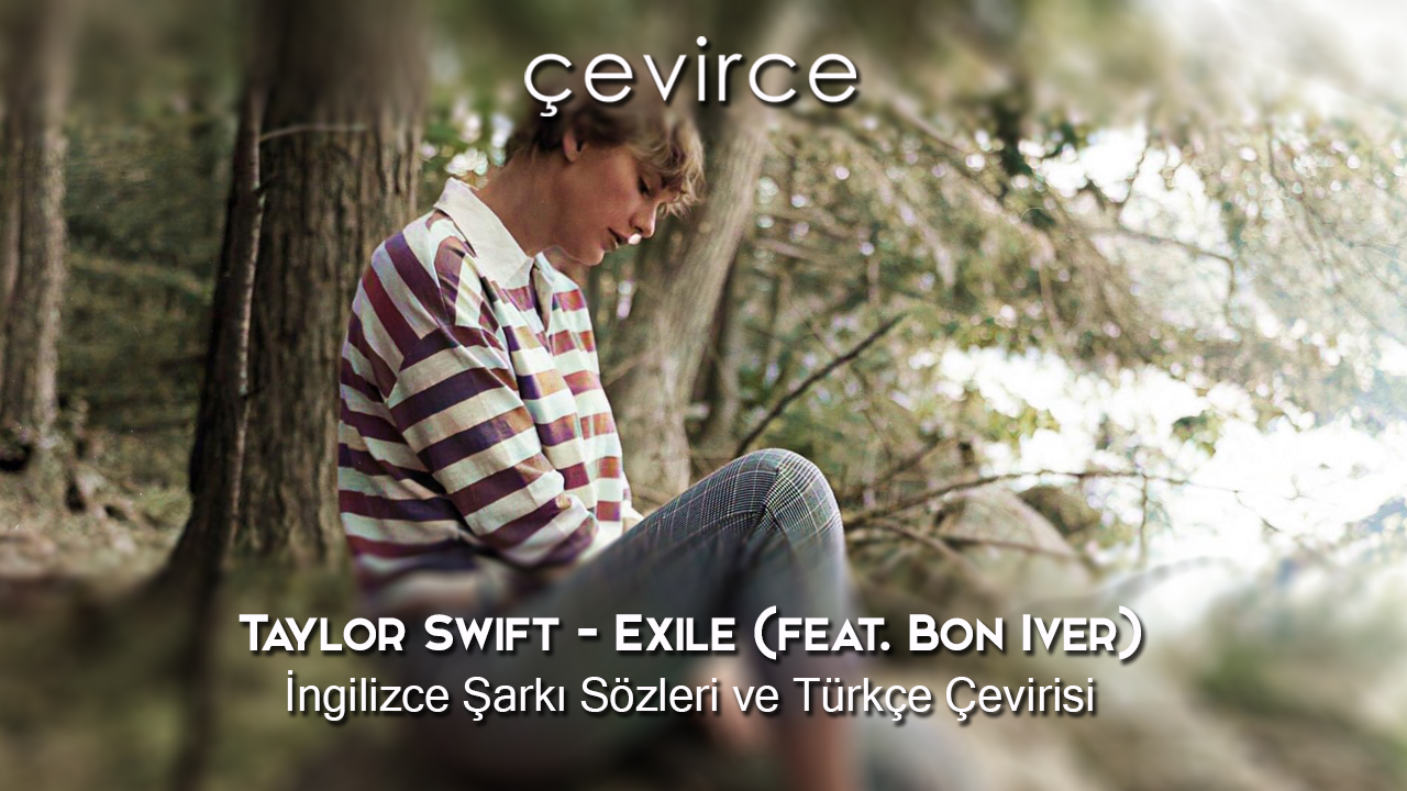 Taylor Swift – Exile (feat. Bon Iver) İngilizce Şarkı Sözleri ve Türkçe Çevirisi