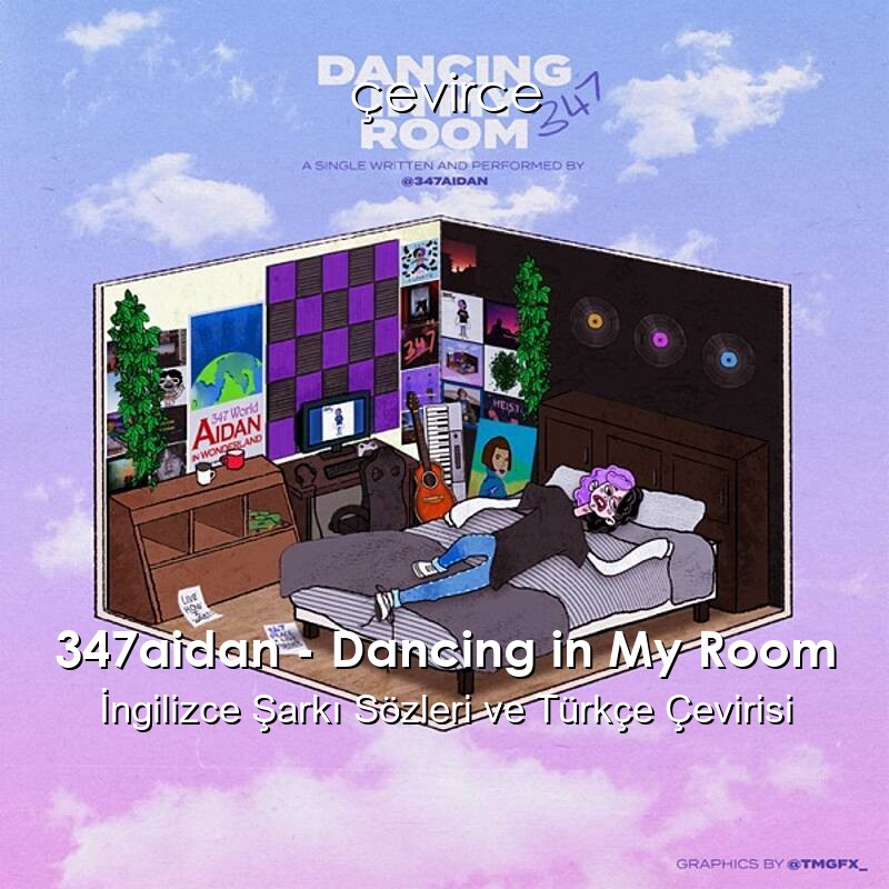 347aidan – Dancing in My Room İngilizce Şarkı Sözleri ve Türkçe Çevirisi