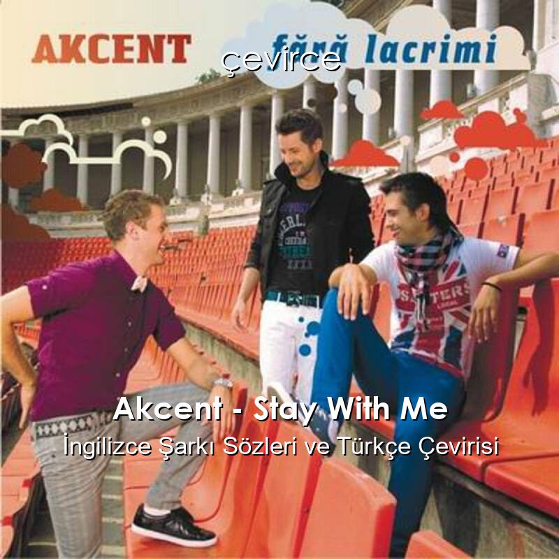 Akcent – Stay With Me İngilizce Şarkı Sözleri ve Türkçe Çevirisi