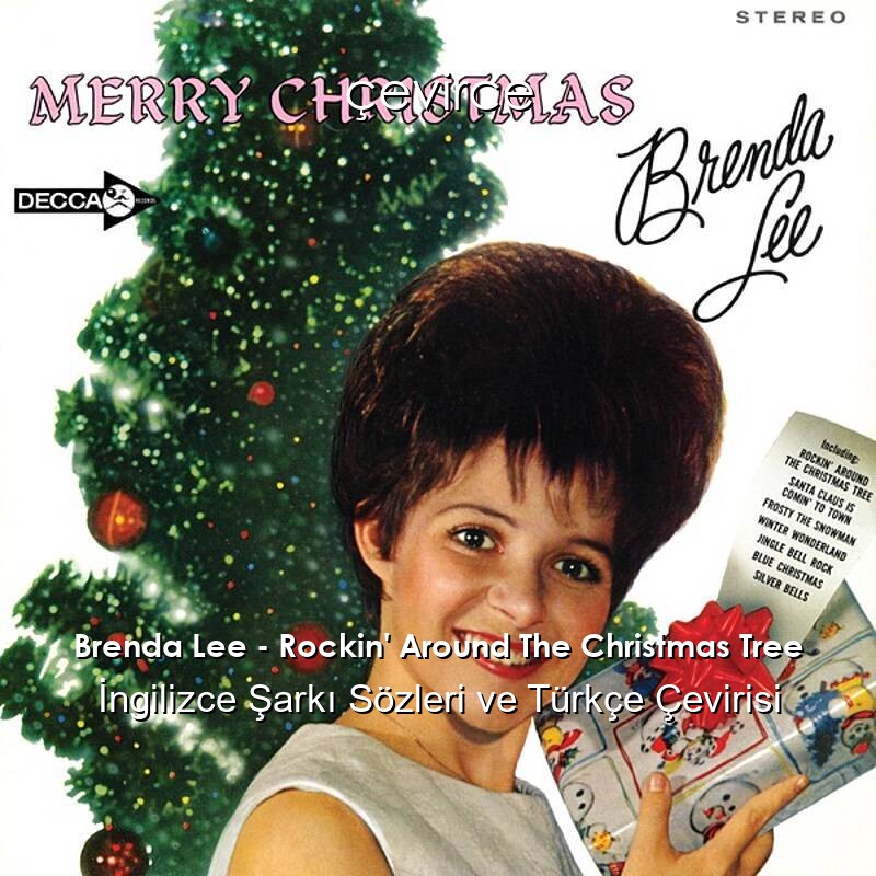 Brenda Lee – Rockin’ Around The Christmas Tree İngilizce Şarkı Sözleri ve Türkçe Çevirisi