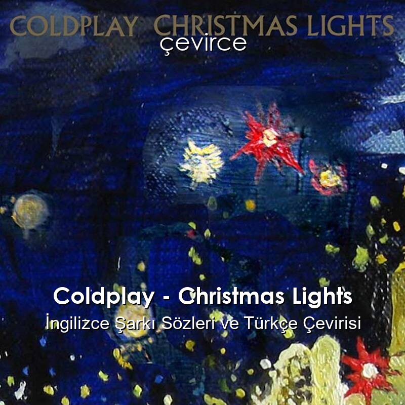 Coldplay – Christmas Lights İngilizce Şarkı Sözleri ve Türkçe Çevirisi