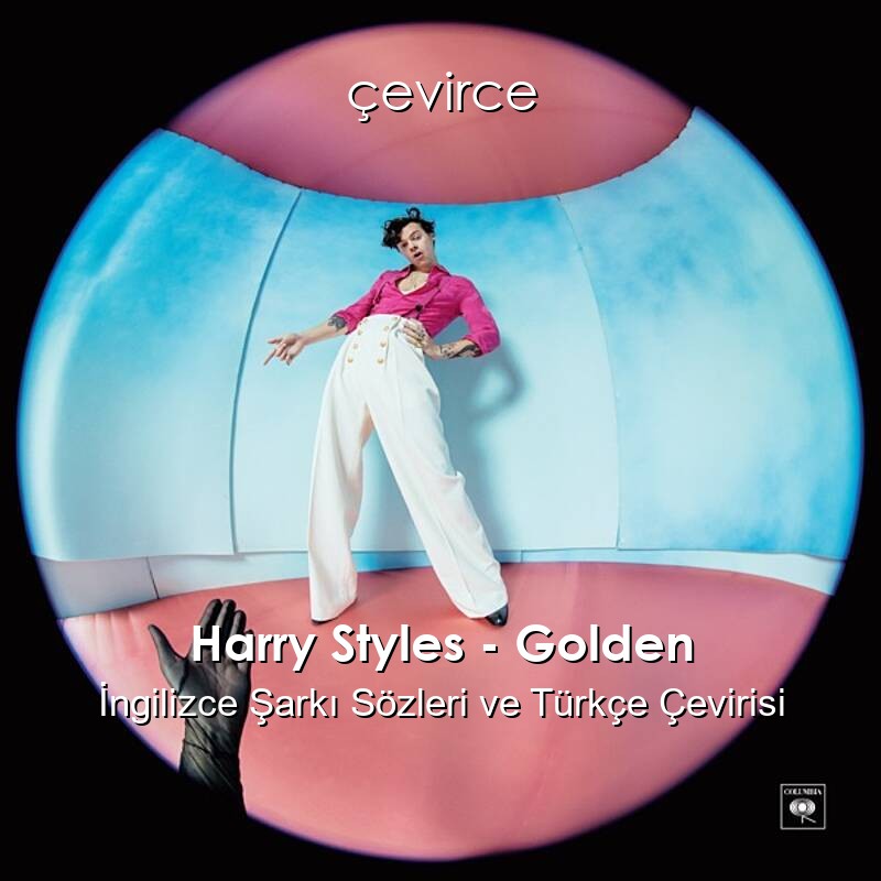 Harry Styles – Golden İngilizce Şarkı Sözleri ve Türkçe Çevirisi