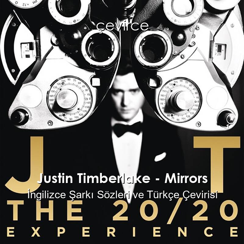 Justin Timberlake – Mirrors İngilizce Şarkı Sözleri ve Türkçe Çevirisi