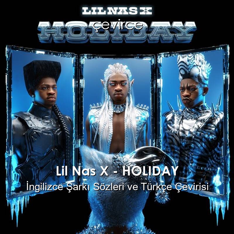 Lil Nas X – HOLIDAY İngilizce Şarkı Sözleri ve Türkçe Çevirisi