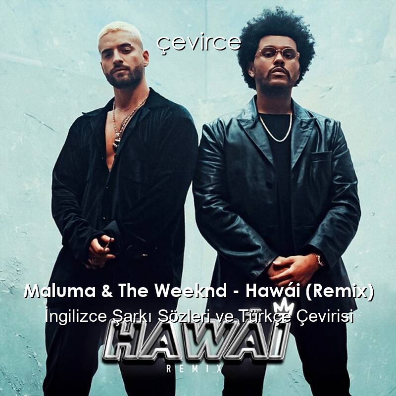 Maluma & The Weeknd – Hawái (Remix) İngilizce Şarkı Sözleri ve Türkçe Çevirisi