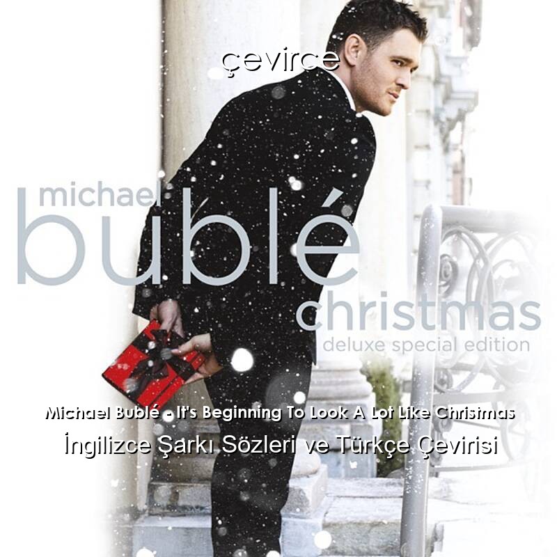 Michael Bublé – It’s Beginning To Look A Lot Like Christmas İngilizce Şarkı Sözleri ve Türkçe Çevirisi