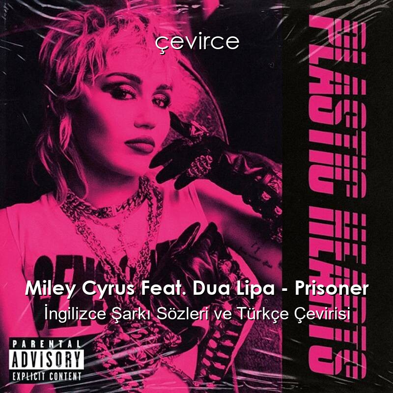 Miley Cyrus Feat. Dua Lipa – Prisoner İngilizce Şarkı Sözleri ve Türkçe Çevirisi