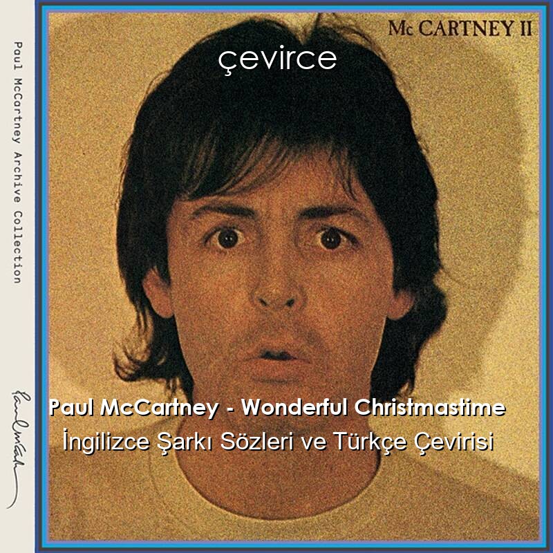 Paul McCartney – Wonderful Christmastime İngilizce Şarkı Sözleri ve Türkçe Çevirisi