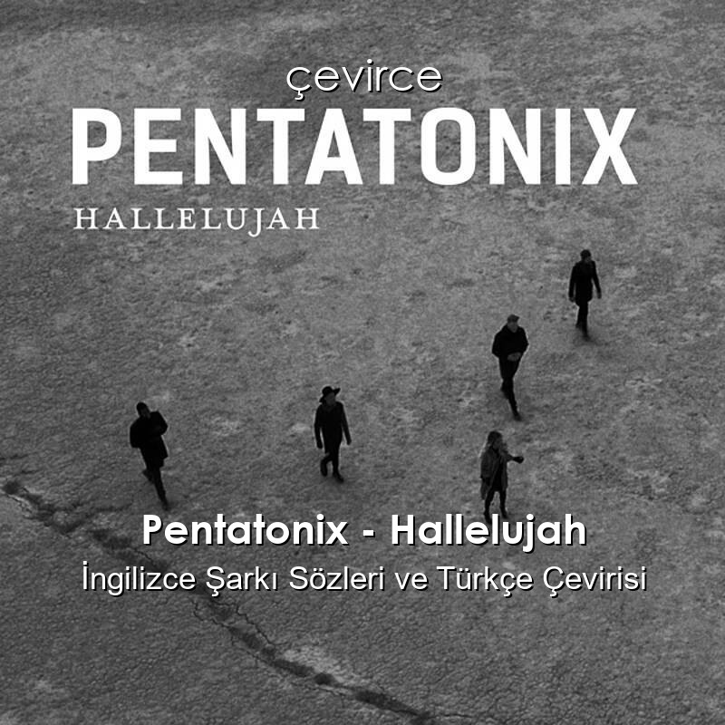 Pentatonix – Hallelujah İngilizce Şarkı Sözleri ve Türkçe Çevirisi